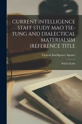 Súčasná štúdia spravodajského štábu Mao Ce-Tung a dialektický materializmus (referenčný názov: Polo IX-60) - Current Intelligence Staff Study Mao Tse-Tung and Dialectical Materialsim (Reference Title: Polo IX-60)