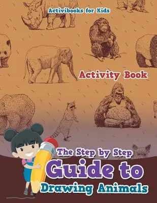 Sprievodca kreslením zvierat krok za krokom - The Step by Step Guide to Drawing Animals