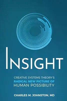 Vhľad: Teória kreatívnych systémov: radikálne nový obraz ľudských možností - Insight: Creative systems Theory's Radical New Picture of Human Possibility