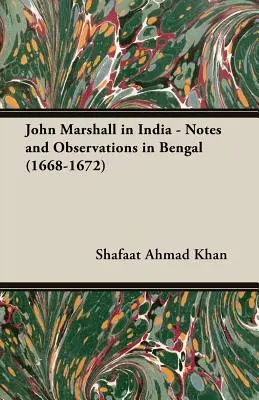 John Marshall v Indii - Poznámky a pozorovania v Bengálsku (1668 - 1672) - John Marshall in India - Notes and Observations in Bengal (1668-1672)