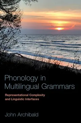 Fonológia vo viacjazyčných gramatikách: Reprezentačná zložitosť a jazykové rozhrania - Phonology in Multilingual Grammars: Representational Complexity and Linguistic Interfaces