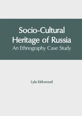 Sociálno-kultúrne dedičstvo Ruska: Etnografická prípadová štúdia - Socio-Cultural Heritage of Russia: An Ethnography Case Study