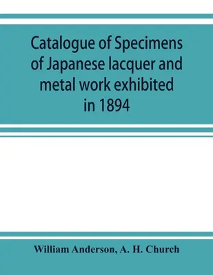 Katalóg exemplárov japonských lakov a kovových výrobkov vystavených v roku 1894 - Catalogue of specimens of Japanese lacquer and metal work exhibited in 1894
