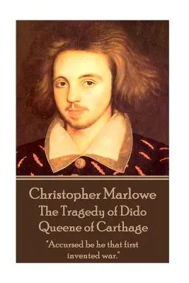 Christopher Marlowe - Tragédia Didony, kráľovnej Kartága: Prekliaty nech je ten, kto prvý vymyslel vojnu.