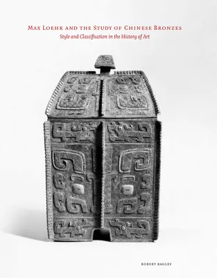 Max Loehr a štúdium čínskych bronzov - Max Loehr and the Study of Chinese Bronzes