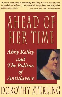 Ahead of Her Time: Abby Kelley and the Politics of Antislavery