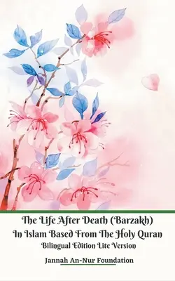 Život po smrti (Barzakh) v islame na základe Svätého Koránu Bilingual Edition Lite Version - The Life After Death (Barzakh) In Islam Based from The Holy Quran Bilingual Edition Lite Version