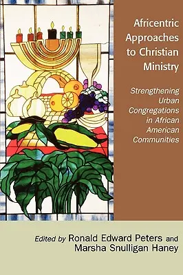 Africentrické prístupy ku kresťanskej službe: Posilňovanie mestských zborov v afroamerických komunitách - Africentric Approaches to Christian Ministry: Strengthening Urban Congregations in African American Communities