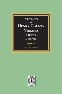 Výpisy listín Henry County, Virginia 1784-1792. (zväzok č. 2) - Abstracts of Deeds Henry County, Virginia 1784-1792. (Volume #2)