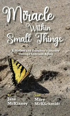Zázrak v malých veciach: Cesta matky a dcéry cez stratu a starnutie - Miracle Within Small Things: A Mother and Daughter's Journey Through Loss and Aging
