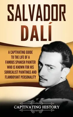Salvador Dal: Pútavý sprievodca životom slávneho španielskeho maliara, ktorý je známy svojimi surrealistickými obrazmi a krikľavými p - Salvador Dal: A Captivating Guide to the Life of a Famous Spanish Painter Who Is Known for His Surrealist Paintings and Flamboyant P