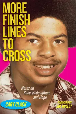Viac cieľových čiar, ktoré treba prekročiť: (viac) Poznámky o rase, vykúpení a nádeji - More Finish Lines to Cross: Notes on Race, Redemption, and Hope