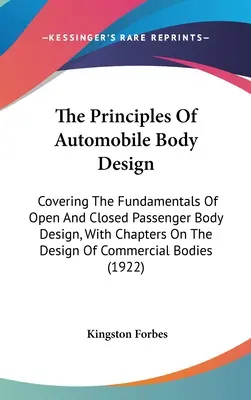 The Principles of Automobile Body Design: Princípy konštrukcie karosérií: Princípy konštrukcie karosérií: Princípy konštrukcie karosérií: Princípy konštrukcie karosérií: Princípy konštrukcie karosérií: Princípy konštrukcie karosérií - The Principles Of Automobile Body Design: Covering The Fundamentals Of Open And Closed Passenger Body Design, With Chapters On The Design Of Commercia
