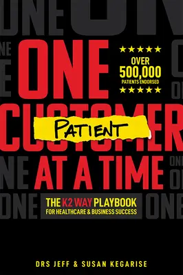 Jeden pacient za druhým: Príručka K2 Way pre úspech v zdravotníctve a podnikaní - One Patient at a Time: The K2 Way Playbook for Healthcare & Business Success