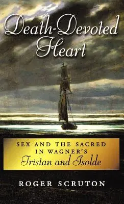 Smrti oddané srdce: Sex a posvätno vo Wagnerovom Tristanovi a Izolde - Death-Devoted Heart: Sex and the Sacred in Wagner's Tristan and Isolde