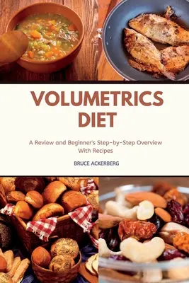 Volumetrická diéta Prehľad a prehľad pre začiatočníkov krok za krokom s receptami - Volumetrics Diet A Review and Beginner's Step by Step Overview with Recipes