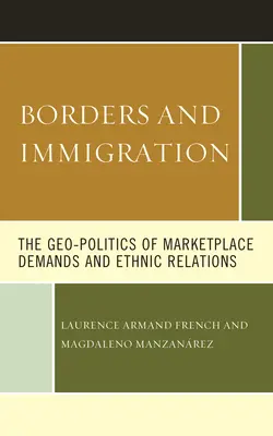 Hranice a prisťahovalectvo: Geopolitika požiadaviek trhu a etnických vzťahov - Borders and Immigration: The Geo-Politics of Marketplace Demands and Ethnic Relations