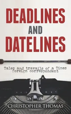 Termíny a lehoty: Príbehy a strasti zahraničného korešpondenta Times - Deadlines and Datelines: Tales and travails of a Times foreign correspondent