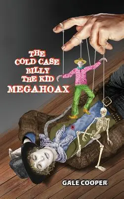 Megaosudový prípad Billyho Kida: Krádež identity Billyho Kida a očiernenie šerifa Pata Garretta ako vraha - The Cold Case Billy the Kid Megahoax: The Plot to Steal Billy the Kid's Identity and to Defame Sheriff Pat Garrett as a Murderer