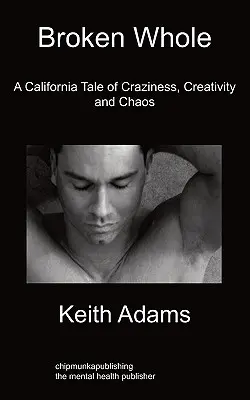Zlomený celok: Príbeh o šialenstve, tvorivosti a chaose v Kalifornii - Broken Whole: A California Tale of Craziness, Creativity and Chaos