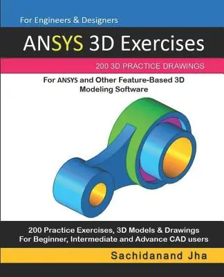 ANSYS 3D Exercises: 200 3D výkresov na precvičenie pre ANSYS a iný softvér na 3D modelovanie založený na funkciách - ANSYS 3D Exercises: 200 3D Practice Drawings For ANSYS and Other Feature-Based 3D Modeling Software
