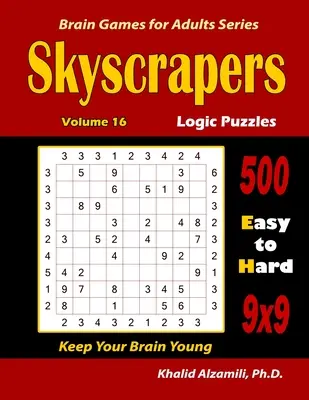 Mrakodrapy Logické hádanky: 500 ľahkých až ťažkých (9x9): : Udržujte svoj mozog mladý - Skyscrapers Logic Puzzles: 500 Easy to Hard (9x9): : Keep Your Brain Young