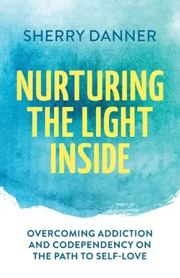 Pestovanie vnútorného svetla: Prekonávanie závislosti a spoluzávislosti na ceste k láske k sebe samému - Nurturing the Light Inside: Overcoming Addiction and Codependency on the Path to Self-Love