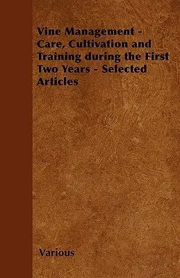 Manažment viniča - starostlivosť, pestovanie a výcvik počas prvých dvoch rokov - vybrané články - Vine Management - Care, Cultivation and Training During the First Two Years - Selected Articles