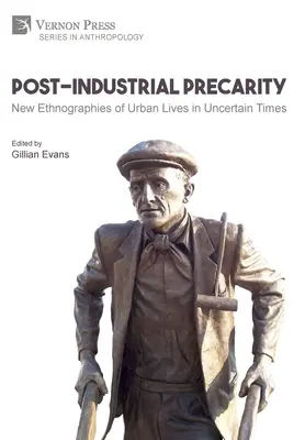 Postindustriálna prekarita: Nové etnografie mestských životov v neistých časoch [Hardback, Premium Color] - Post-Industrial Precarity: New Ethnographies of Urban Lives in Uncertain Times [Hardback, Premium Color]
