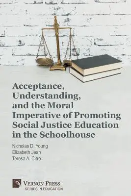Akceptácia, porozumenie a morálny imperatív podpory výchovy k sociálnej spravodlivosti v škole - Acceptance, Understanding, and the Moral Imperative of Promoting Social Justice Education in the Schoolhouse
