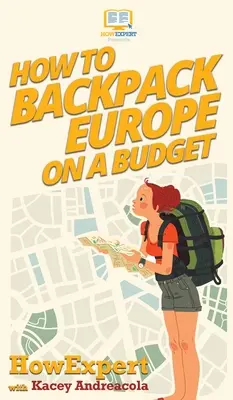 Ako s rozpočtom na batoh do Európy - How to Backpack Europe on a Budget