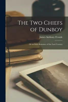 Dvaja náčelníci Dunboya: Alebo írsky román z minulého storočia - The Two Chiefs of Dunboy: Or an Irish Romance of the Last Century