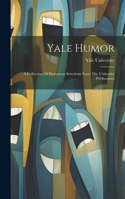 Yale Humor: A Collection of Humorous Selections From The University Publications (Zbierka humoristických výberov z univerzitných publikácií) - Yale Humor: A Collection Of Humorous Selections From The University Publications
