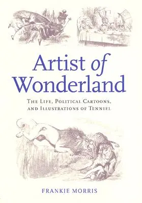 Umelec z krajiny zázrakov: Život, politické karikatúry a ilustrácie Tenniela - Artist of Wonderland: The Life, Political Cartoons, and Illustrations of Tenniel