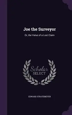 Geodet Joe: Alebo hodnota stratenej pohľadávky - Joe the Surveyor: Or, the Value of a Lost Claim