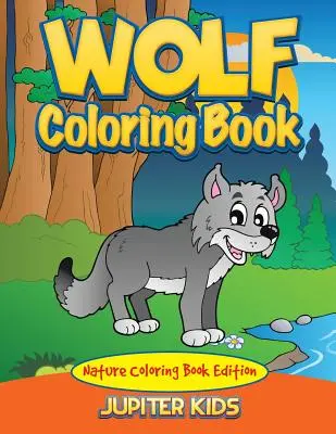 Vlčie maľovanky: Omaľovánky o prírode - Wolf Coloring Book: Nature Coloring Book Edition