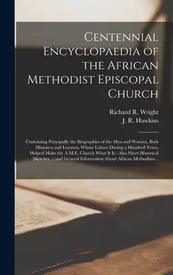 Storočná encyklopédia Africkej metodistickej episkopálnej cirkvi: Obsahuje najmä životopisy mužov a žien, duchovných i laikov - Centennial Encyclopaedia of the African Methodist Episcopal Church: Containing Principally the Biographies of the Men and Women, Both Ministers and La