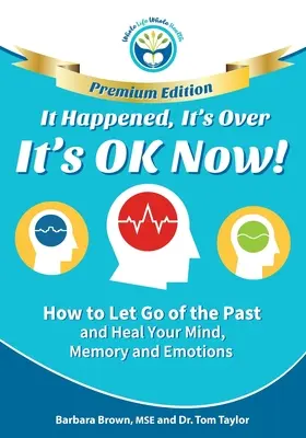 Stalo sa, je po všetkom, už je to v poriadku - PREMIUM EDITION: Ako sa zbaviť minulosti a uzdraviť svoju myseľ, pamäť a emócie - It Happened, It's Over, It's OK Now - PREMIUM EDITION: How to Let Go of the Past and Heal Your Mind, Memory and Emotions