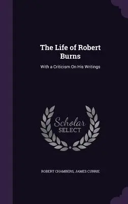 Život Roberta Burnsa: S kritikou jeho spisov - The Life of Robert Burns: With a Criticism On His Writings
