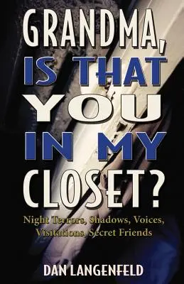Babička, to si ty v mojej skrini? Nočné hrôzy, tiene, hlasy, návštevy, tajní priatelia - Grandma, Is That You In My Closet?: Night Terrors, Shadows, Voices, Visitations, Secret Friends