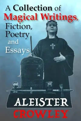Zbierka magických spisov, beletrie, poézie a esejí - A Collection of Magical Writings, Fiction, Poetry and Essays