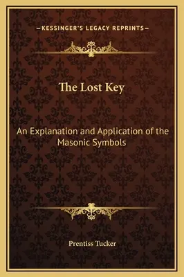 Stratený kľúč: Kľúč: Vysvetlenie a aplikácia slobodomurárskych symbolov - The Lost Key: An Explanation and Application of the Masonic Symbols