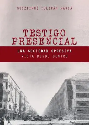 Testovanie súčasného stavu: Una Sociedad Opresiva Vista desde Dentro - Testigo Presencial: Una Sociedad Opresiva Vista desde Dentro