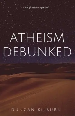 Ateizmus vyvrátený: Vedecké dôkazy o Bohu - Atheism Debunked: Scientific Evidence for God