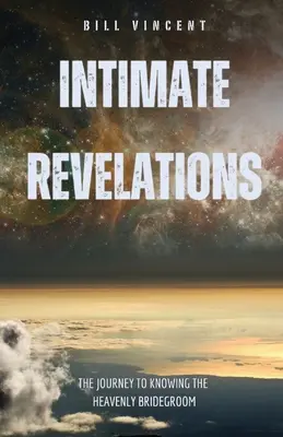 Intímne zjavenia: Cesta k poznaniu nebeského Ženícha - Intimate Revelations: The Journey to Knowing the Heavenly Bridegroom
