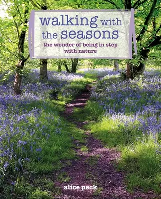 Kráčanie s ročnými obdobiami: Zázračný život v súlade s prírodou - Walking with the Seasons: The Wonder of Being in Step with Nature
