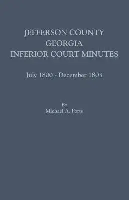 Jefferson County, Georgia, zápisnice nižšieho súdu, júl 1800 - december 1803 - Jefferson County, Georgia, Inferior Court Minutes, July 1800-December 1803