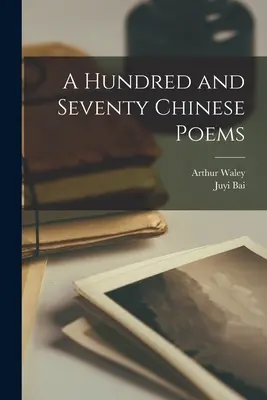 Sto sedemdesiat čínskych básní - A Hundred and Seventy Chinese Poems