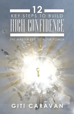 12 kľúčových krokov na vybudovanie vysokej dôvery: Hlavný kľúč k vašej moci - 12 Key Steps to Build High Confidence: The Master Key to Your Power