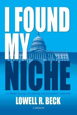 Našiel som si svoju niku, celoživotná cesta lobovania a vedenia združení - I Found My Niche, a Lifetime Journey of Lobbying and Association Leadership